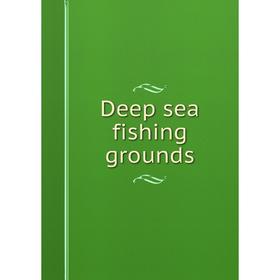 

Книга Deep sea fishing grounds