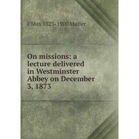 

Книга On missions: a lecture delivered in Westminster Abbey on December 3, 1873