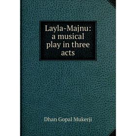 

Книга Layla-Majnu: a musical play in three acts