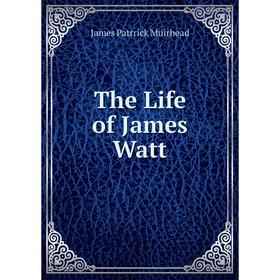 

Книга The Life of James Watt