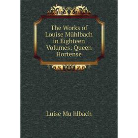 

Книга The Works of Louise Mühlbach in Eighteen Volumes: Queen Hortense