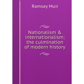 

Книга Nationalism & international ism; the culmination of modern history