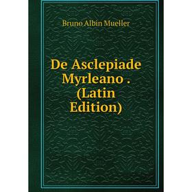 

Книга De Asclepiade Myrleano. (Latin Edition)
