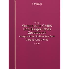 

Книга Corpus Juris Civilis Und Bürgerliches Gesetzbuch. Ausgewählte Stellen Aus Dem Corpus Juris Civilis