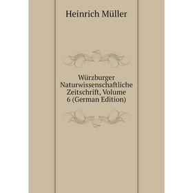 

Книга Würzburger Naturwissenschaftliche Zeitschrift, Volume 6 (German Edition)