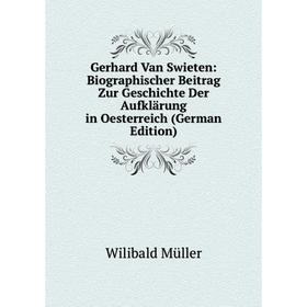 

Книга Gerhard Van Swieten: Biographischer Beitrag Zur Geschichte Der Aufklärung in Oesterreich (German Edition)