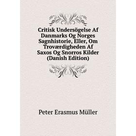 

Книга Critisk Undersögelse Af Danmarks Og Norges Sagnhistorie, Eller, Om Troværdigheden Af Saxos Og Snorros Kilder (Danish Edition)