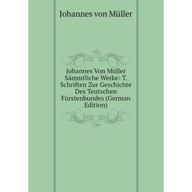 

Книга Johannes Von Müller Sämmtliche Werke: T. schriften Zur Geschichte Des Teutschen Fürstenbundes