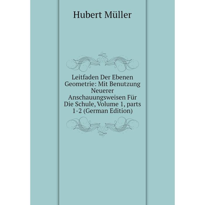 фото Книга leitfaden der ebenen geometrie: mit benutzung neuerer anschauungsweisen für die schule, volume 1, parts 1-2 nobel press