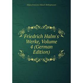 

Книга Friedrich Halm's Werke, Volume 4 (German Edition)