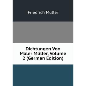 

Книга Dichtungen Von Maler Müller, Volume 2 (German Edition)