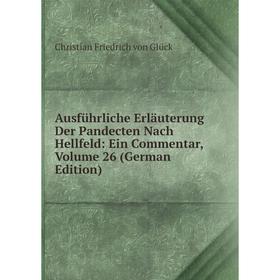

Книга Ausführliche Erläuterung Der Pandecten Nach Hellfeld: Ein Commentar, Volume 26 (German Edition)