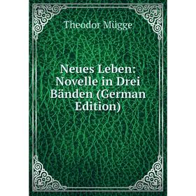 

Книга Neues Leben: Novelle in Drei Bänden