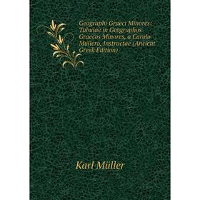 

Книга Geographi Graeci Minores: Tabulae in Geographos Graecos Minores, a Carolo Mullero, Instructae (Ancient Greek Edition)