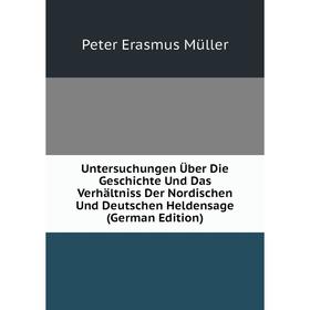 

Книга Untersuchungen Über Die Geschichte Und Das Verhältniss Der Nordischen Und Deutschen Heldensage (German Edition)