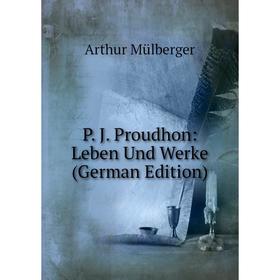 

Книга P J Proudhon: Leben und Werke