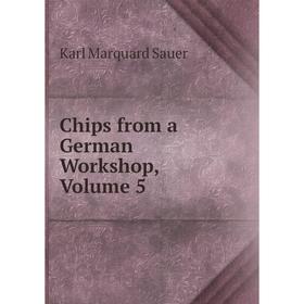 

Книга Chips from a German Workshop, Volume 5