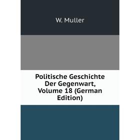 

Книга Politische Geschichte Der Gegenwart, Volume 18 (German Edition)