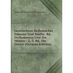 

Книга Geschichten Hellenischer Stämme Und Städte: Bd. Orchomenos Und Die Minyer.- 2.-3. Bd. Die Dorier (German Edition)