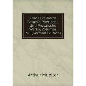 

Книга Franz Freiherrn Gaudy's Poetische Und Prosaische Werke, Volumes 7-8 (German Edition)