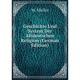

Книга Geschichte Und System Der Altdeutschen Religion (German Edition)