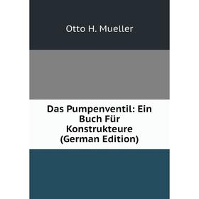 

Книга Das Pumpenventil: Ein Buch Für Konstrukteure (German Edition)
