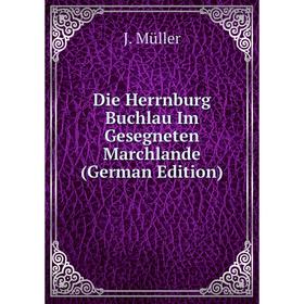 

Книга Die Herrnburg Buchlau Im Gesegneten Marchlande (German Edition)
