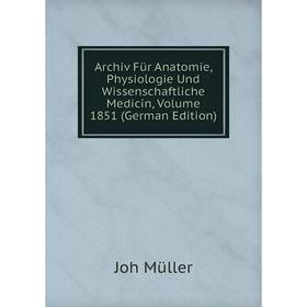 

Книга Archiv Für Anatomie, Physiologie Und Wissenschaftliche Medicin, Volume 1851 (German Edition)