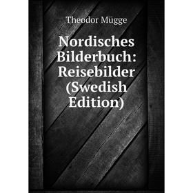

Книга Nordisches Bilderbuch: Reisebilder (Swedish Edition)