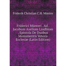 

Книга Friderici Münteri. Ad. Jacobum Axelium Lindblom. Epistola De Duobus Monumentis Veteris Ecclesiæ (Latin Edition)