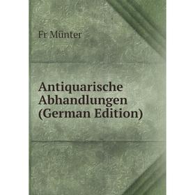 

Книга Antiquarische Abhandlungen (German Edition)