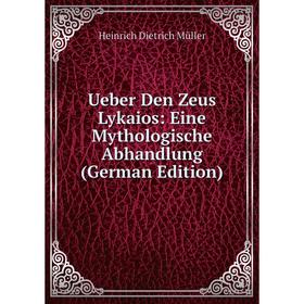 

Книга Ueber Den Zeus Lykaios: Eine Mythologische Abhandlung (German Edition)