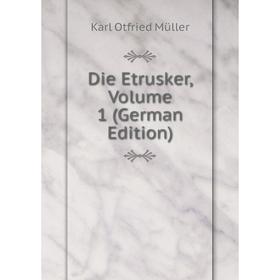 

Книга Die Etrusker, Volume 1 (German Edition)