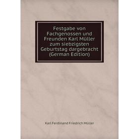 

Книга Festgabe von Fachgenossen und Freunden Karl Müller zum siebzigsten Geburtstag dargebracht (German Edition)