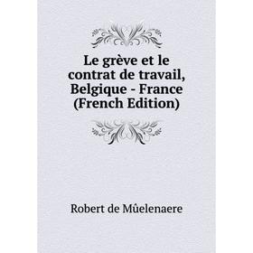 

Книга Le grève et le contrat de travail, Belgique — France