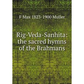 

Книга Rig-Veda-Sanhita: the sacred hymns of the Brahmans