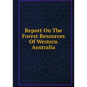

Книга Report On The Forest Resources Of Western Australia