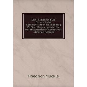 

Книга Saint-Simon Und Die Ökonomische Geschichtstheorie: Ein Beitrag Zu Einer Dogmengeschichte Des Historischen Materialismus. (German Edition)