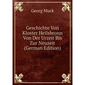 

Книга Geschichte Von Kloster Heilsbronn Von Der Urzeit Bis Zur Neuzeit (German Edition)