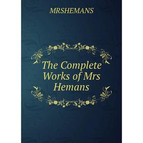 

Книга The Complete Works of Mrs Hemans