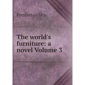 

Книга The world's furniture: a novel Volume 3