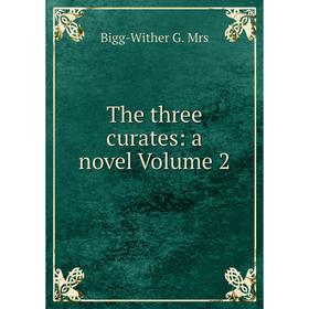 

Книга The three curates: a novel Volume 2