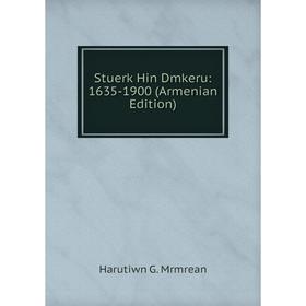 

Книга Stuerk Hin Dmkeru: 1635-1900 (Armenian Edition)