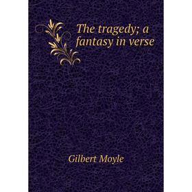 

Книга The tragedy; a fantasy in verse