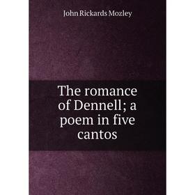 

Книга The romance of Dennell; a poem in five cantos