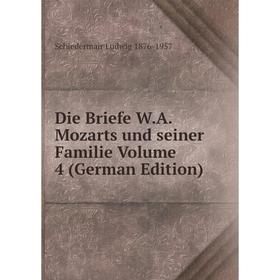 

Книга Die Briefe W.A. Mozarts und seiner Familie Volume 4 (German Edition)