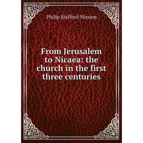 

Книга From Jerusalem to Nicaea: the church in the first three centuries