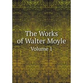 

Книга The Works of Walter Moyle. Volume 1