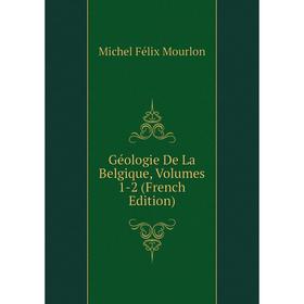 

Книга Géologie De La Belgique, Volumes 1-2 (French Edition)