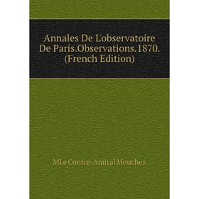 

Книга Annales De L'observatoire De Paris.Observations.1870. (French Edition)